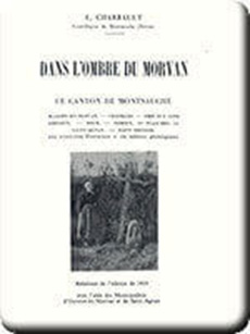 L. Charrault, 1933<br /><em>Dans l'ombre du Morvan</em><br />Ed. Lai Pouèlée<br />Chateau−chinon - 263 p.