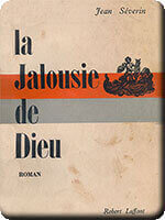Severin J.,1955<br />La jalousie de Dieu<br />Ed. Robert Laffont